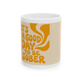 Ceramic Mug — "It's a Good Day to Be Sober" Retro Typography Coffee Cup